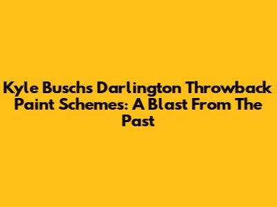 Kyle Busch's Darlington Throwback Paint Schemes: A Blast From The Past