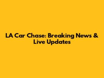 LA Car Chase: Breaking News & Live Updates