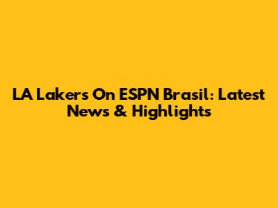 LA Lakers On ESPN Brasil: Latest News & Highlights