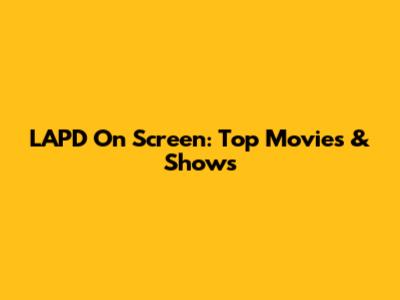 LAPD On Screen: Top Movies & Shows