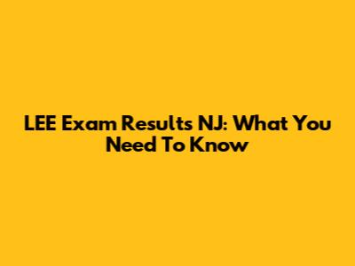 LEE Exam Results NJ: What You Need To Know