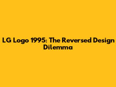 LG Logo 1995: The Reversed Design Dilemma