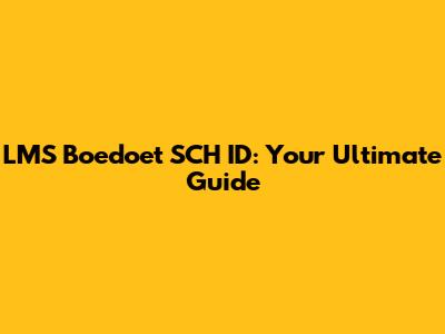 LMS Boedoet SCH ID: Your Ultimate Guide