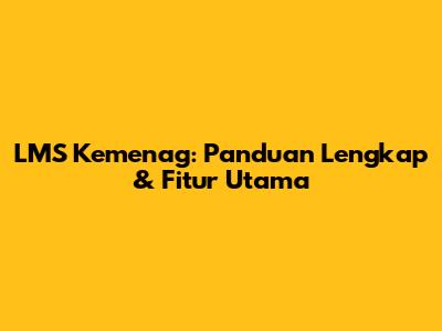 LMS Kemenag: Panduan Lengkap & Fitur Utama