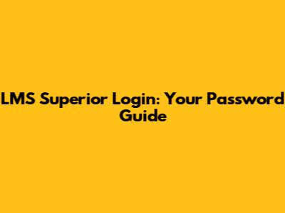 LMS Superior Login: Your Password Guide