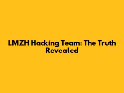 LMZH Hacking Team: The Truth Revealed