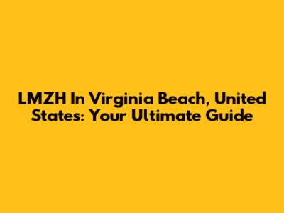 LMZH In Virginia Beach, United States: Your Ultimate Guide