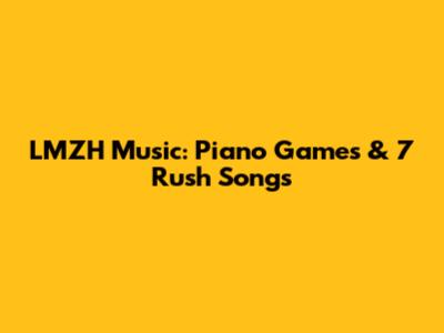 LMZH Music: Piano Games & 7 Rush Songs