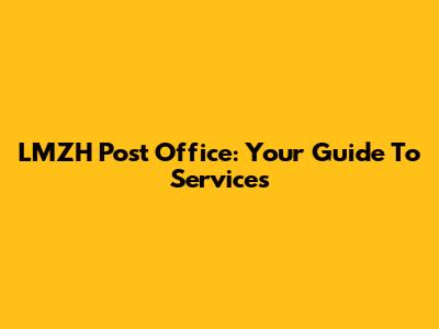 LMZH Post Office: Your Guide To Services