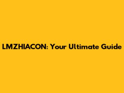 LMZHIACON: Your Ultimate Guide
