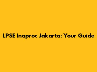 LPSE Inaproc Jakarta: Your Guide