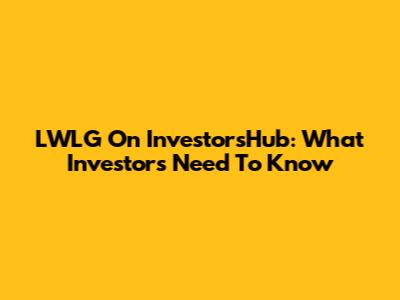 LWLG On InvestorsHub: What Investors Need To Know