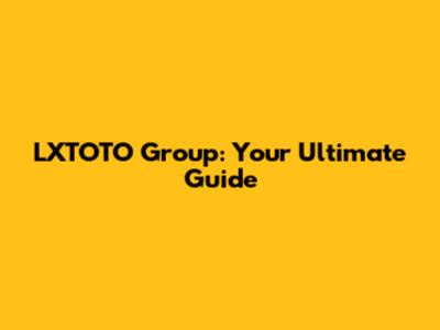 LXTOTO Group: Your Ultimate Guide