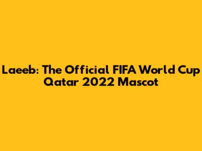 La'eeb: The Official FIFA World Cup Qatar 2022 Mascot