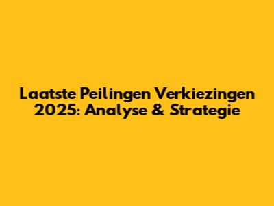 Laatste Peilingen Verkiezingen 2025: Analyse & Strategie