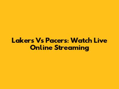 Lakers Vs Pacers: Watch Live Online Streaming