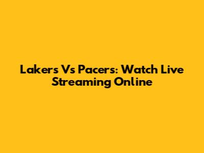 Lakers Vs Pacers: Watch Live Streaming Online