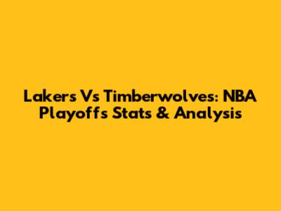 Lakers Vs Timberwolves: NBA Playoffs Stats & Analysis