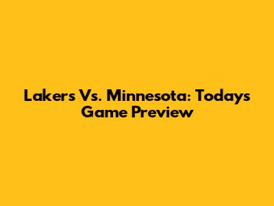 Lakers Vs. Minnesota: Today's Game Preview