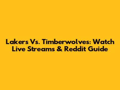 Lakers Vs. Timberwolves: Watch Live Streams & Reddit Guide