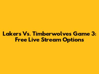 Lakers Vs. Timberwolves Game 3: Free Live Stream Options