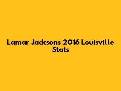 Lamar Jackson's 2016 Louisville Stats