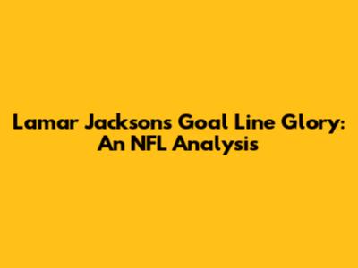 Lamar Jackson's Goal Line Glory: An NFL Analysis