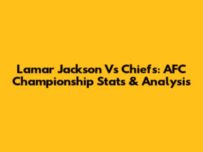 Lamar Jackson Vs Chiefs: AFC Championship Stats & Analysis