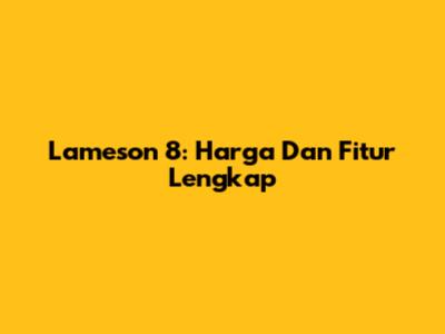 Lameson 8: Harga Dan Fitur Lengkap