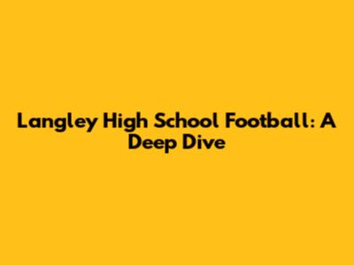 Langley High School Football: A Deep Dive