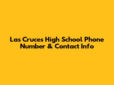Las Cruces High School Phone Number & Contact Info