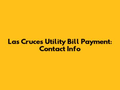 Las Cruces Utility Bill Payment: Contact Info