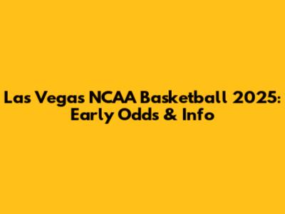 Las Vegas NCAA Basketball 2025: Early Odds & Info