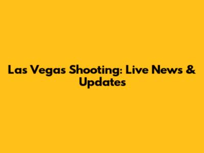 Las Vegas Shooting: Live News & Updates