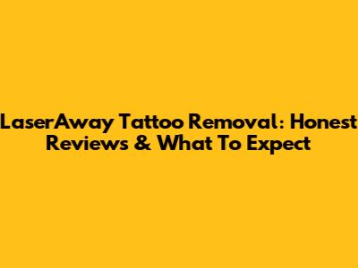 LaserAway Tattoo Removal: Honest Reviews & What To Expect