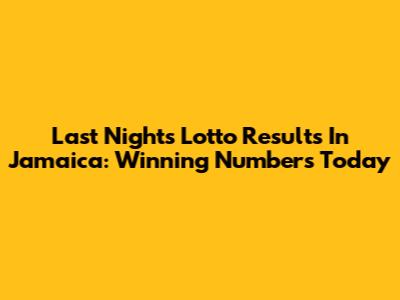 Last Night's Lotto Results In Jamaica: Winning Numbers Today