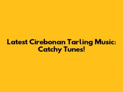 Latest Cirebonan Tarling Music: Catchy Tunes!