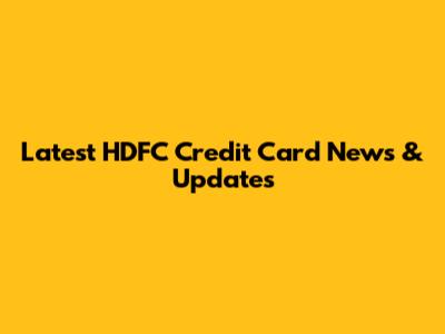Latest HDFC Credit Card News & Updates