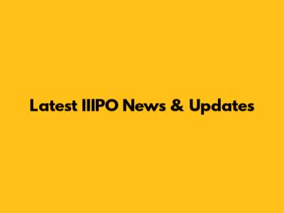 Latest IIIPO News & Updates