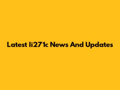 Latest Ii271c News And Updates