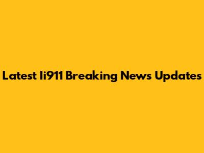 Latest Ii911 Breaking News Updates