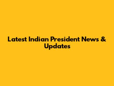 Latest Indian President News & Updates