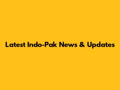 Latest Indo-Pak News & Updates
