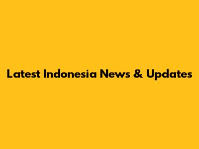 Latest Indonesia News & Updates