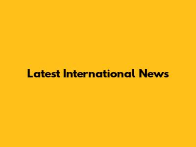 Latest International News