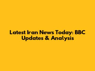 Latest Iran News Today: BBC Updates & Analysis