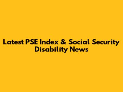 Latest PSE Index & Social Security Disability News