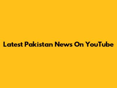 Latest Pakistan News On YouTube
