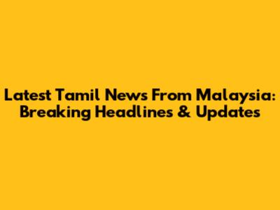 Latest Tamil News From Malaysia: Breaking Headlines & Updates