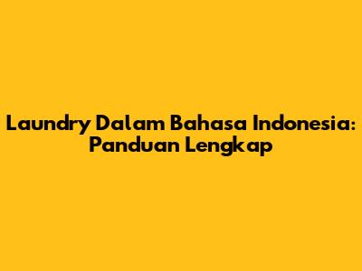 Laundry Dalam Bahasa Indonesia: Panduan Lengkap